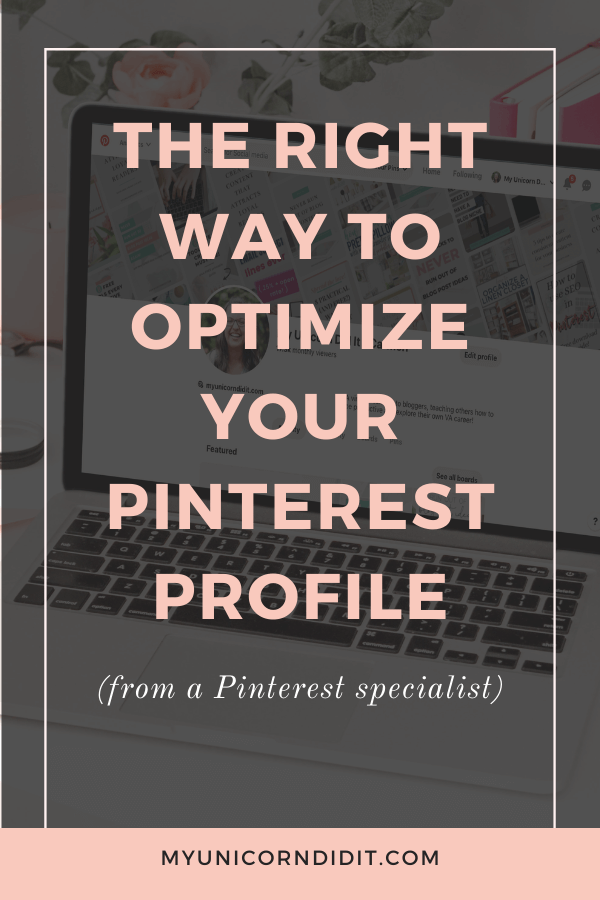 The right way to optimize your Pinterest profile to MAXIMIZE traffic! via My Unicorn Did It